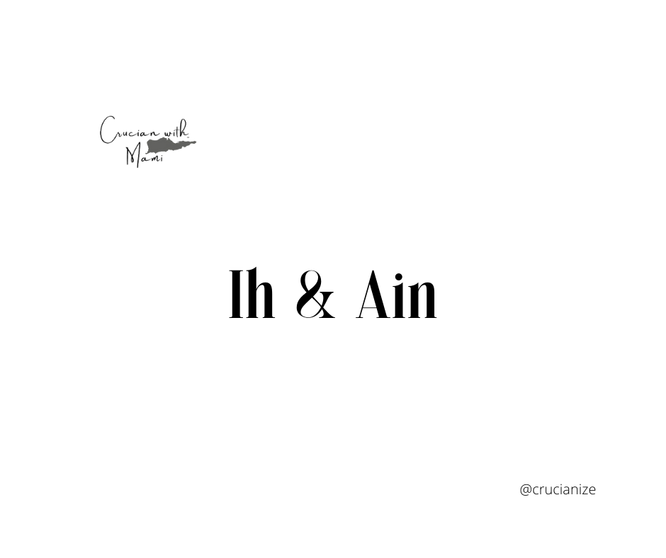 Lessons in Crucian: Ih and Ain