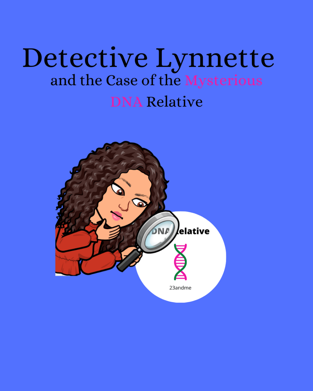 Detective Lynnette and the Case of the Mysterious DNA&nbsp;Relative